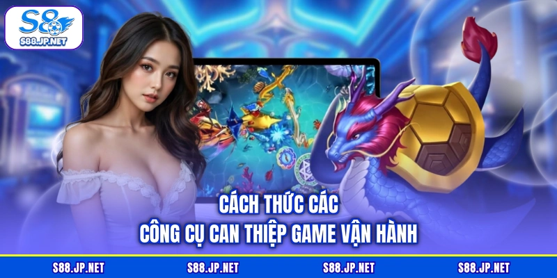 Cách thức các công cụ can thiệp game vận hành