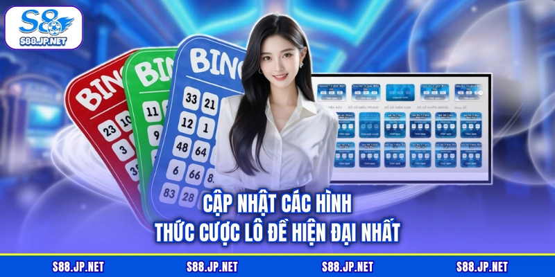 Cập nhật các hình thức cược lô đề hiện đại nhất Cập nhật các hình thức cược lô đề hiện đại nhất