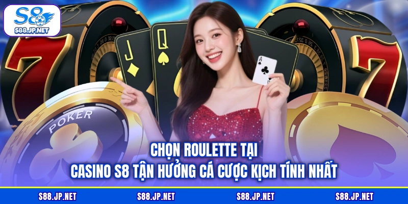 Chọn Roulette tại Casino S8 tận hưởng cá cược kịch tính nhất Chọn Roulette tại Casino S8 tận hưởng cá cược kịch tính nhất
