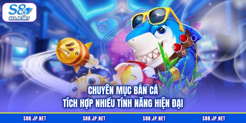 Chuyên mục bắn cá tích hợp nhiều tính năng hiện đại Chuyên mục bắn cá tích hợp nhiều tính năng hiện đại
