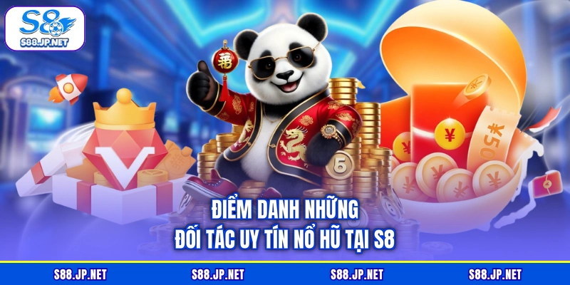 Điểm danh những đối tác uy tín nổ hũ tại S8