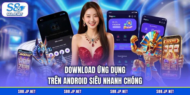 Download ứng dụng trên Android siêu nhanh chóng