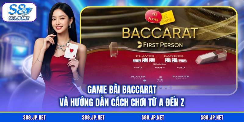 Game Bài Baccarat Và Hướng Dẫn Cách Chơi Từ A Đến Z