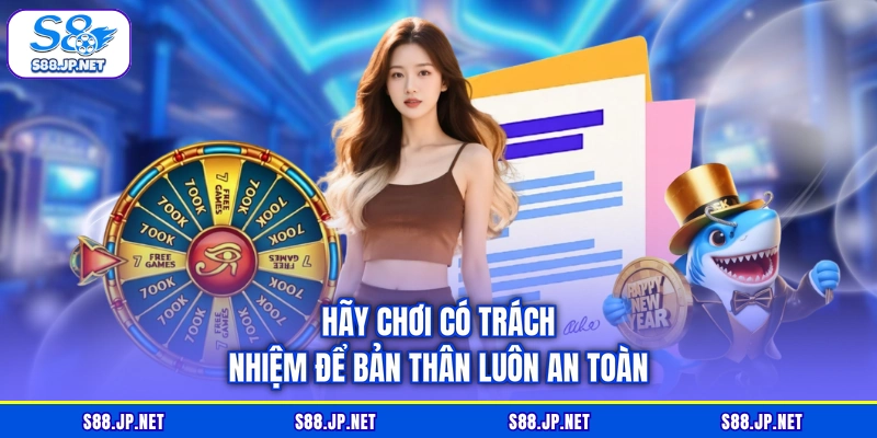 Hãy chơi có trách nhiệm để bản thân luôn an toàn Hãy chơi có trách nhiệm để bản thân luôn an toàn