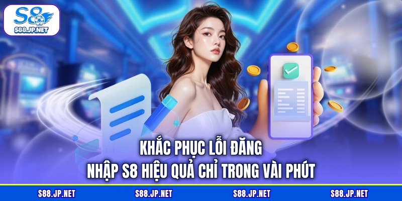 Khắc phục lỗi đăng nhập S8 hiệu quả chỉ trong vài phút Khắc phục lỗi đăng nhập S8 hiệu quả chỉ trong vài phút