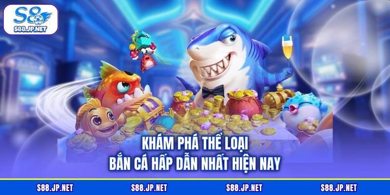 Khám phá thể loại bắn cá hấp dẫn nhất hiện nay Khám phá thể loại bắn cá hấp dẫn nhất hiện nay