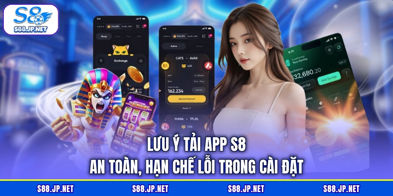 Lưu ý tải app S8 an toàn, hạn chế lỗi trong cài đặt