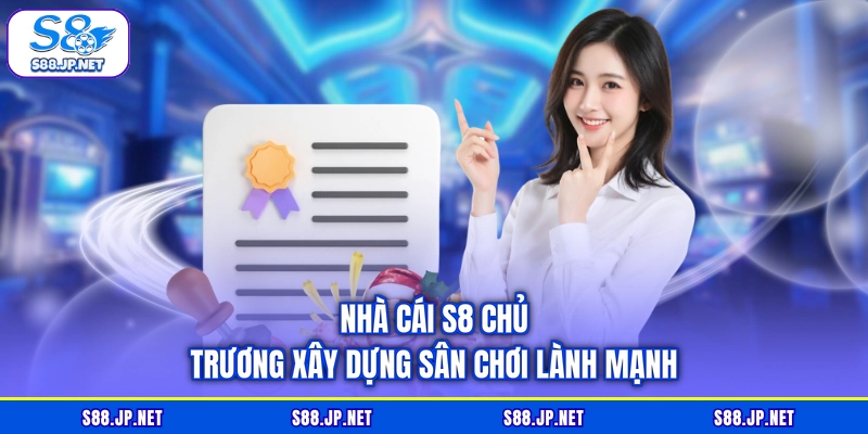 Nhà cái S8 chủ trương xây dựng sân chơi lành mạnh Nhà cái S8 chủ trương xây dựng sân chơi lành mạnh