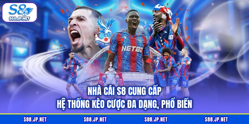 Nhà cái S8 cung cấp hệ thống kèo cược đa dạng, phổ biến