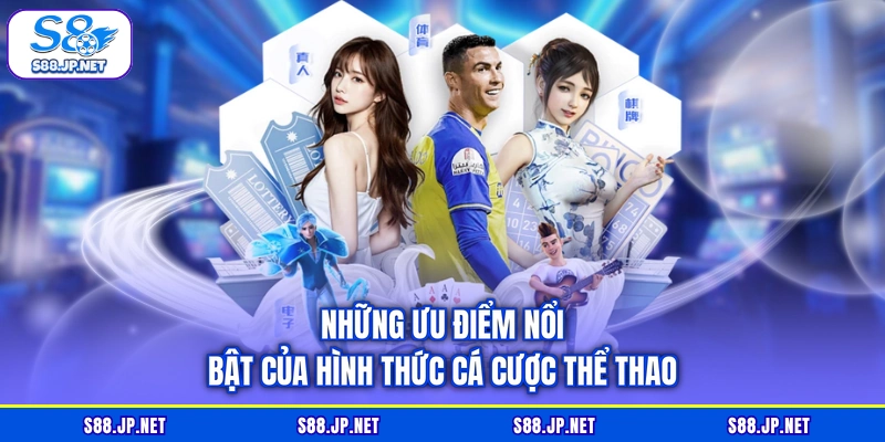 Những ưu điểm nổi bật của hình thức cá cược thể thao Những ưu điểm nổi bật của hình thức cá cược thể thao