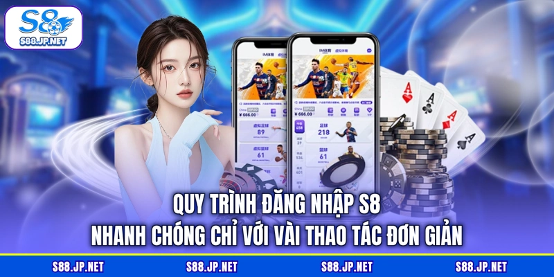 Quy trình đăng nhập S8 nhanh chóng chỉ với vài thao tác đơn giản Quy trình đăng nhập S8 nhanh chóng chỉ với vài thao tác đơn giản