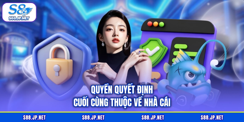 Quyền quyết định cuối cùng thuộc về nhà cái Quyền quyết định cuối cùng thuộc về nhà cái