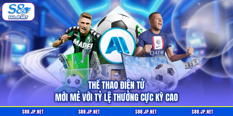 Thể thao điện tử mới mẻ với tỷ lệ thưởng cực kỳ cao