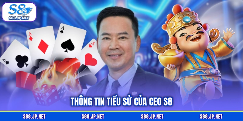 Thông tin tiểu sử của CEO S8