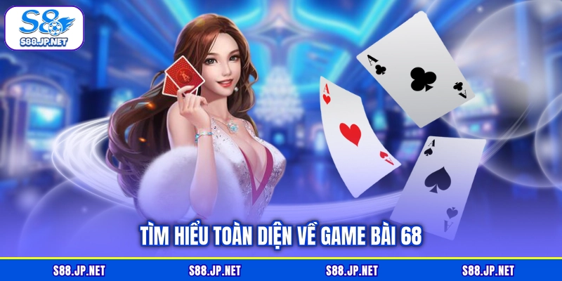 Tìm hiểu toàn diện về game bài 68 Tìm hiểu toàn diện về game bài 68