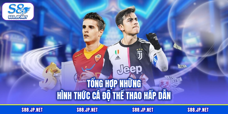 Tổng hợp những hình thức cá độ thể thao hấp dẫn Tổng hợp những hình thức cá độ thể thao hấp dẫn