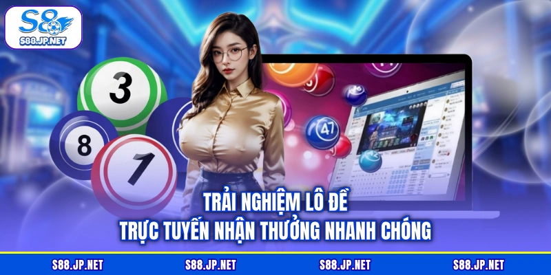 Trải nghiệm lô đề trực tuyến nhận thưởng nhanh chóng Trải nghiệm lô đề trực tuyến nhận thưởng nhanh chóng