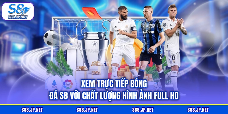 Xem trực tiếp bóng đá S8 với chất lượng hình ảnh full HD Xem trực tiếp bóng đá S8 với chất lượng hình ảnh full HD